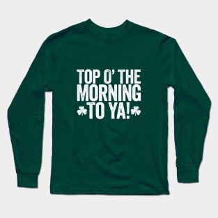 Paddy's Day Top of the Morning to Ya Design Long Sleeve T-Shirt